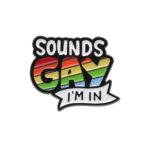 Pins & Badgets - Sounds Gay I'm In