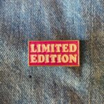 Pins & Badgets - Limited Edition