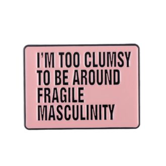 Pins & Badgets - I am Too Clumsy to be Abound Fragile Masculinity
