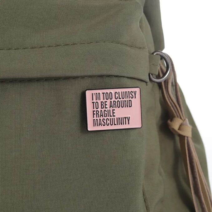 Pins & Badgets - I am Too Clumsy to be Abound Fragile Masculibity