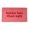 Dørmåtte - Better Late Than Ugly