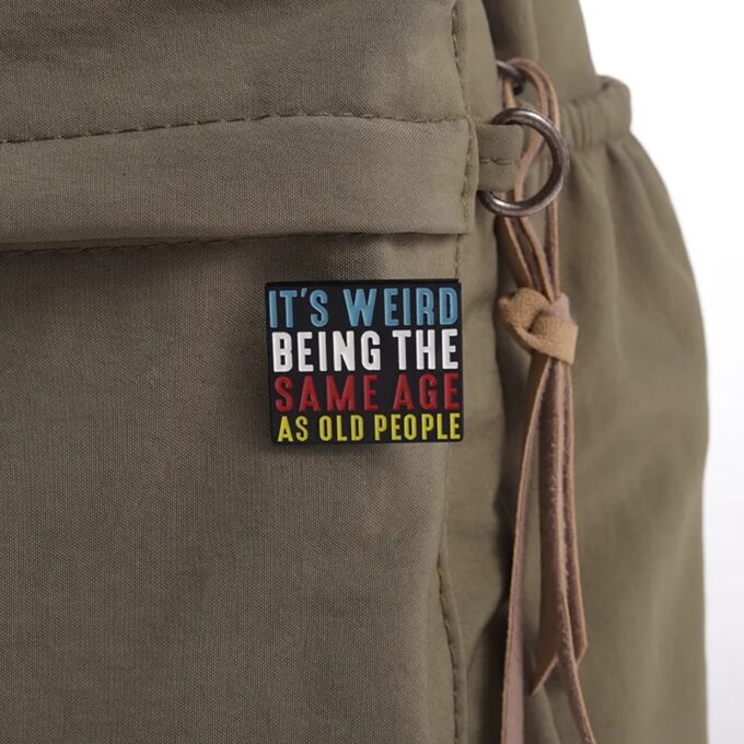 Pins & Badgets - It's Weird Being The Same Age As Old People