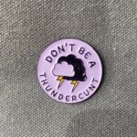 Pins & Badgets - Don't Be A Thundercunt