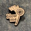 Pin - Blow Me