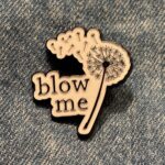 Pin - Blow Me