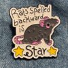 Pin - Rats Spelled Backward Is Star
