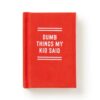 Dumb Things My Kid Said - Tiny Diary Dumb Things My Kid Said - Tiny Diary