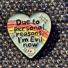 Pin - Due To Personal reasons, I'm Evil Now